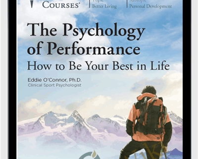 The Psychology of Performance: How to Be Your Best in Life - Eddie OConnor