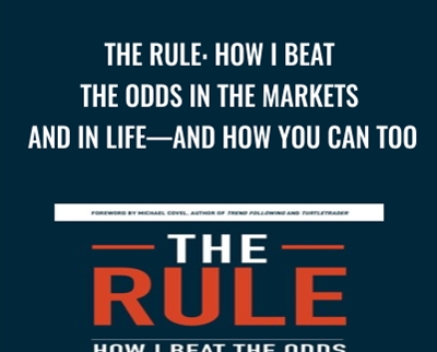 The Rule: How I Beat the Odds in the Markets and in Lifeand How You Can Too - Larry Hite