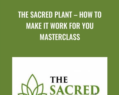 The Sacred Plant -How To Make It Work For You Masterclass - John Malanca