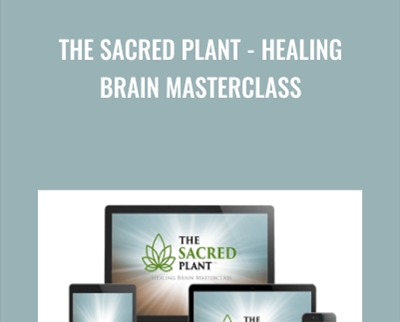 The Sacred Plant -Healing Brain Masterclass - John Malanca
