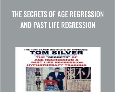 The Secrets of Age Regression and Past Life Regression - Tom Silver