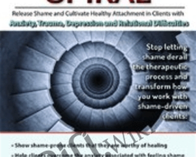 The Shame Spiral: Release Shame and Cultivate Healthy Attachment in Clients with Anxiety