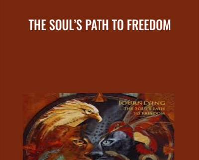 The Souls Path To Freedom - Alberto Villoldo