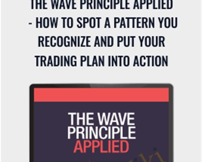 The Wave Principle Applied-How to Spot a Pattern You Recognize and Put Your Trading Plan into Action - Jeffrey Kennedy