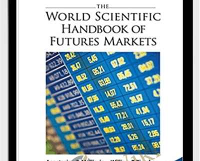 The World Scientific Handbook of Futures Markets - Anastasios G Malliaris & William T Ziemba