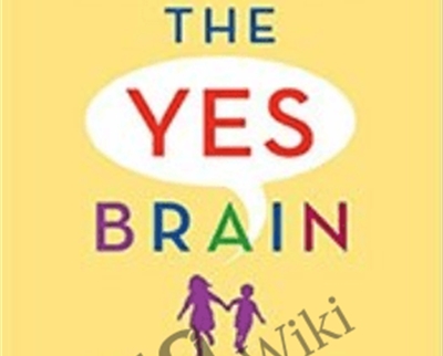 The Yes Brain - Daniel J. Siegel and Tina Payne Bryson