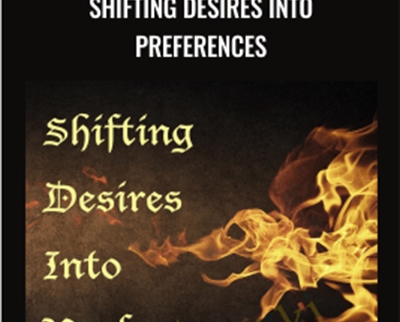Shifting Desires Into Preferences - Tosha Silver
