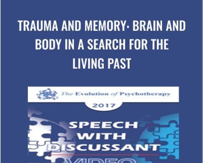 Trauma and Memory: Brain and Body in a Search for the Living Past - Peter Levine and Bessel van der Kolk