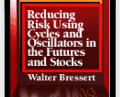 Reducing Risk Using Cycles And Oscillators In The Futures And Stock Markets - Walter Bressert