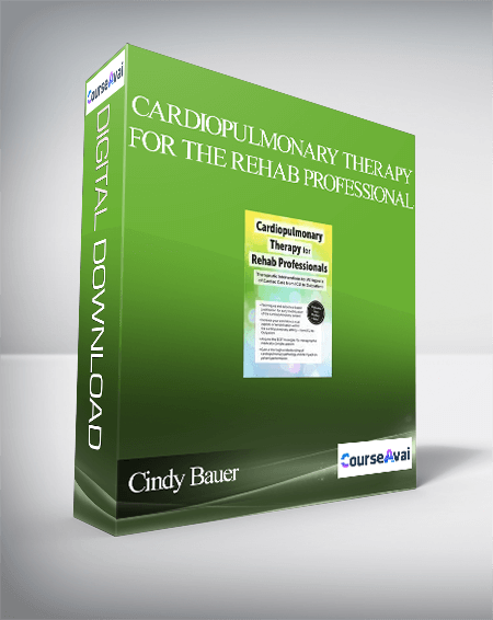 Cardiopulmonary Therapy for the Rehab Professional: Therapeutic Interventions for All Aspects of Cardiac Care - From ICU to Outpatient - Cindy Bauer