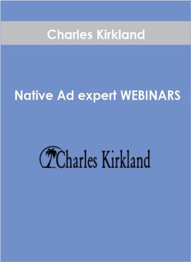 Charles Kirkland – Native Ad expert WEBINARS