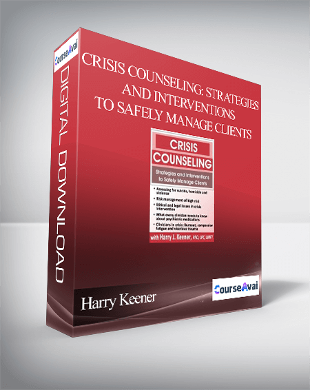 Crisis Counseling: Strategies and Interventions to Safely Manage Clients - Harry Keener
