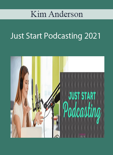 Kim Anderson – Just Start Podcasting 2021