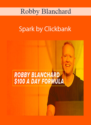 Robby Blanchard – Spark by Clickbank