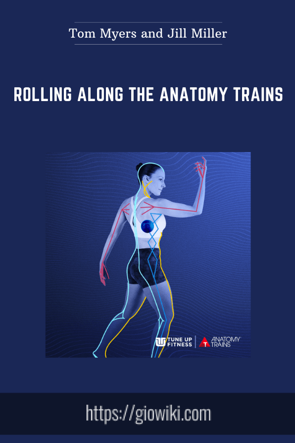 Rolling Along the Anatomy Trains - Tom Myers and Jill Miller