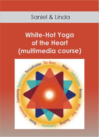 Saniel & Linda - White-Hot Yoga of the Heart (multimedia course)