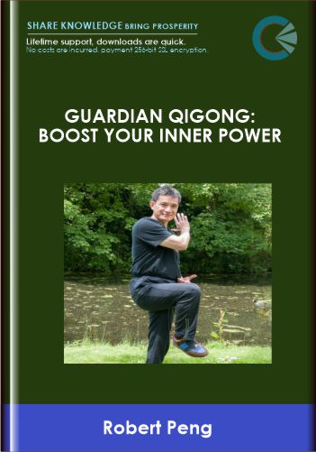 Guardian Qigong: Boost Your Inner Power - Robert Peng