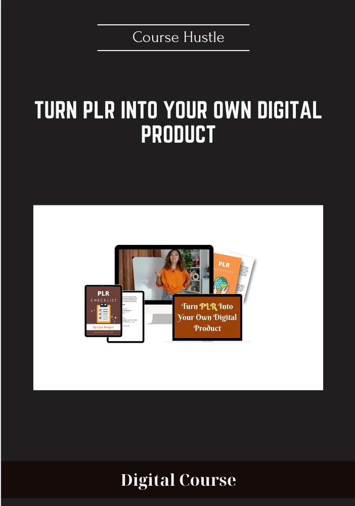 Turn PLR Into Your Own Digital Product - Course Hustle - $29
