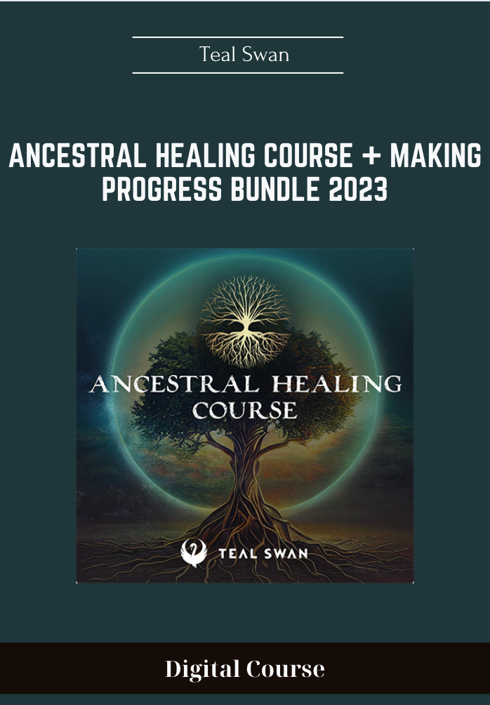 Teal Swan - Ancestral Healing Course + Making Progress Bundle 2023 - $179