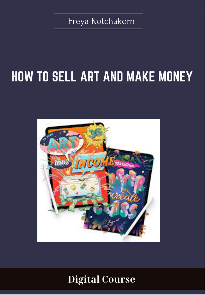 How to sell art and make money - Freya Kotchakorn - $50