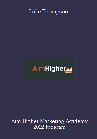 Aim Higher Marketing Academy 2022 - Luke Thompson - $49