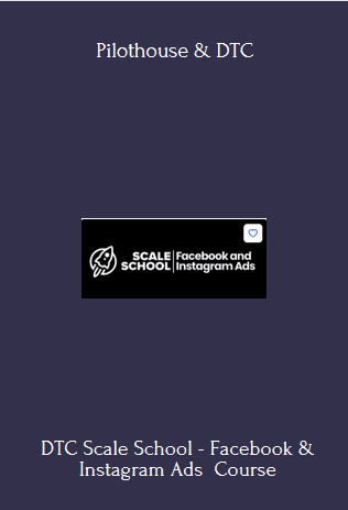 DTC Scale School - Facebook & Instagram Ads - Pilothouse & DTC - $99
