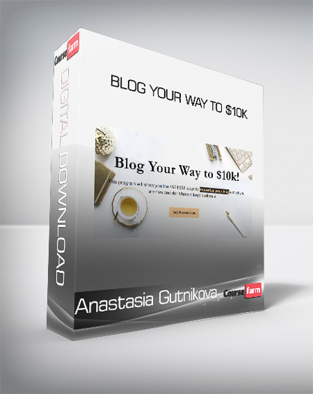 Anastasia Gutnikova – Blog Your Way to $10k