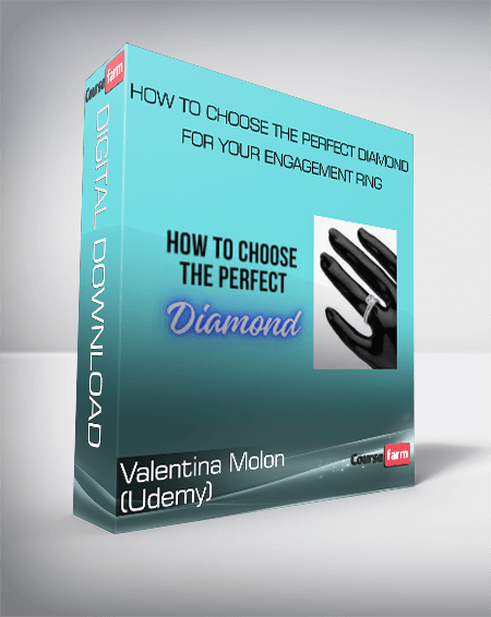 Valentina Molon (Udemy) – How to Choose the Perfect Diamond for Your Engagement Ring