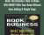 Book The Business: How To Make BIG MONEY With Your Book Without Even Selling A Single Copy – Adam Witty & Dan Kennedy
